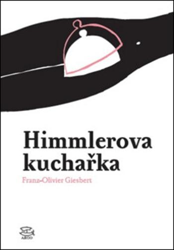 Himmlerova kuchařka - Franz-Olivier Giesbert