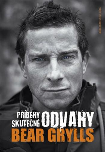 Příběhy skutečné odvahy (Defekt) - Bear Grylls