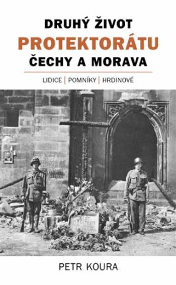 Druhý život Protektorátu Čechy a Morava - Petr Koura