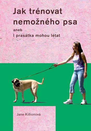 Jak trénovat nemožného psa - Jane Killionová