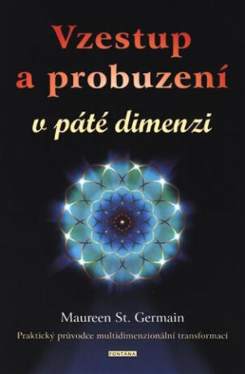 Vzestup a probuzení v páté dimenzi - Maureen St. Germain