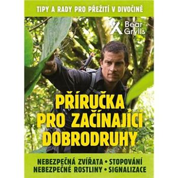 Příručka pro začínající dobrodruhy: Nebezpečná zvířata, nebezpečné rostliny, stopování, signalizace (978-80-242-6741-8)