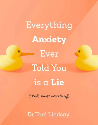 Everything Anxiety Ever Told You Is a Lie - Dr Toni  Lindsay