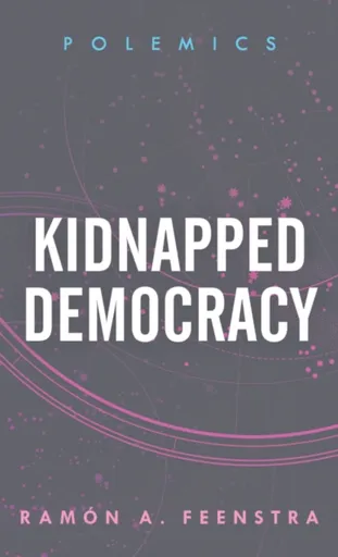 Kidnapped Democracy - Ramon A. Feenstra