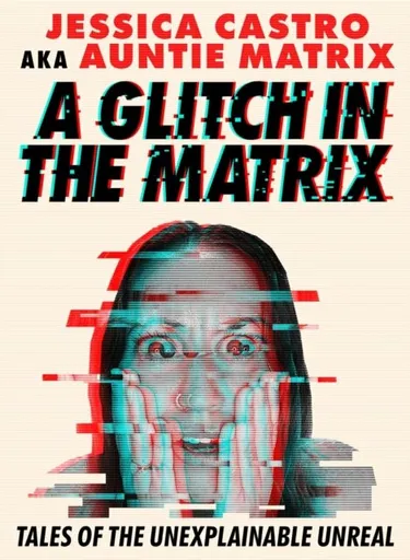A Glitch in the Matrix - Jessica Castro