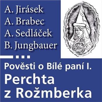 Pověsti o Bílé paní I – Perchta z Rožmberka ()