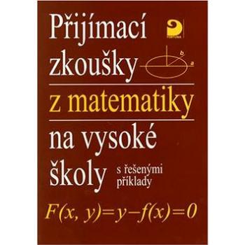 Přijímací zkoušky z matematiky na vysoké školy: s řešenými příklady (80-7168-610-7)