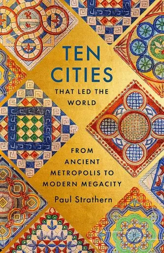 Ten Cities that Led the World - Paul Strathern