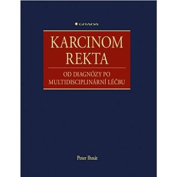 Karcinom rekta: od diagnózy po multidisciplinární léčbu (978-80-271-3219-5)