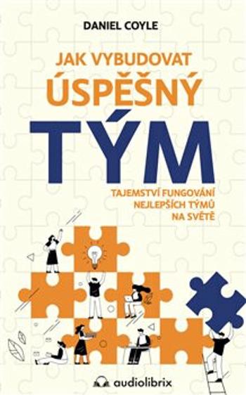 Jak vybudovat úspěšný tým - Daniel Coyle