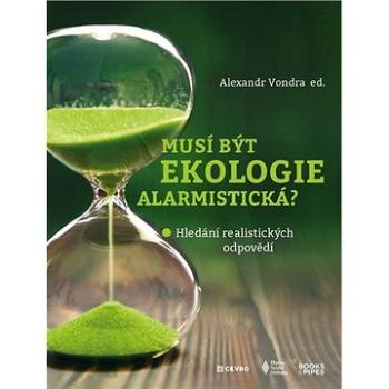 Musí být ekologie alarmistická?: Hledání realistických odpovědí (978-80-7485-217-6)