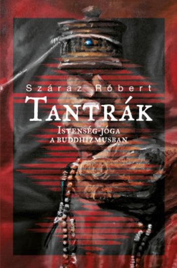 Száraz Róbert - Tantrák (Istenség-jóga a Buddhizmusban)