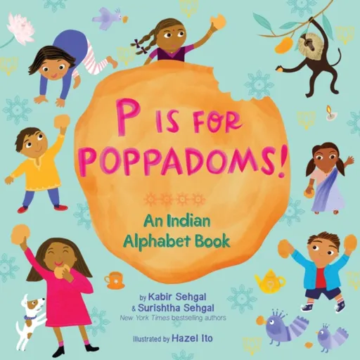 P Is for Poppadoms! - Kabir Sehgal, Surishtha Sehgal