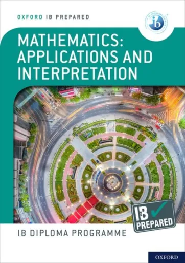 Oxford IB Diploma Programme: IB Prepared: Mathematics applications and interpretation - David Harris, Peter Gray