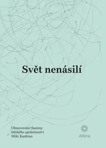 Svět nenásilí - Obnovování tkaniny lidského společenství - Kashtan Miki