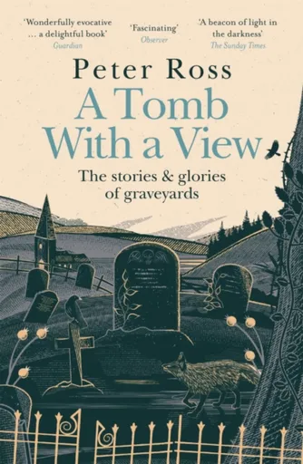 A Tomb With a View â€“ The Stories & Glories of Graveyards - Peter Ross