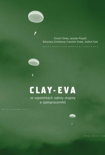 Clay-Eva ve vzpomínkách radisty skupiny a spolupracovníků - Jaroslav Pospíšil, František Straka, Jindřich Fiala, Čestmír Šikola, Bohuslava Zicháčková 