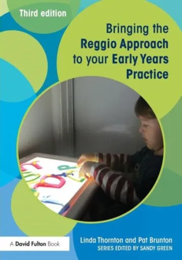 Bringing the Reggio Approach to your Early Years Practice - Linda  Thornton, Pat  Brunton