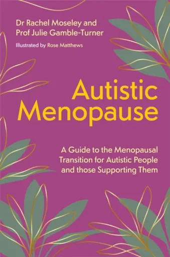 Autistic Menopause - Julie Gamble-Turner, Rachel Moseley