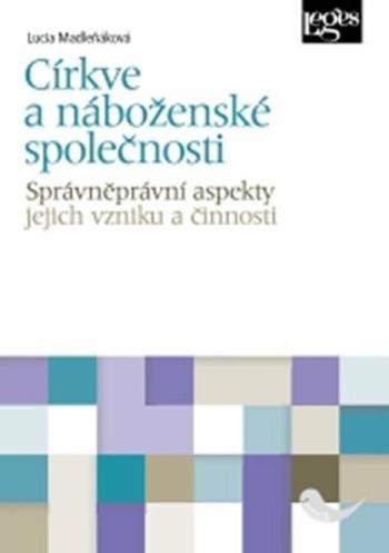 Církve a náboženské společnosti - správněprávní aspekty jejich vzniku a činnosti - Lucia Madleňáková