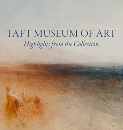 Taft Museum of Art: Highlights from the Collection - Lynne D Ambrosini