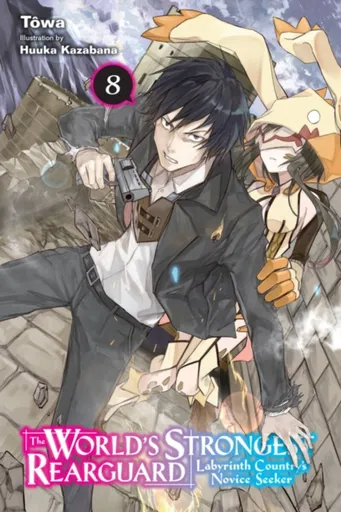 The World's Strongest Rearguard: Labyrinth Country's Novice Seeker, Vol. 8 (light novel) - John Neal, Huuka Kazabana, Alexandra McCullough-Garcia, Tow