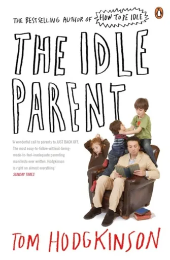 The Idle Parent - Tom Hodgkinson
