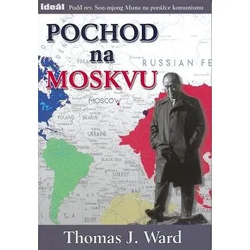 Pochod na Moskvu: Podíl rev. Son-mjong Muna na porážce komunismu (978-80-86995-10-6)