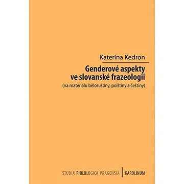 Genderové aspekty ve slovanské frazeologii (na materiálu běloruštiny, polštiny a češtiny) (9788024625652)