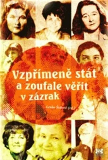 Vzpřímeně stát a zoufale věřit v zázrak - Lenka Šedová