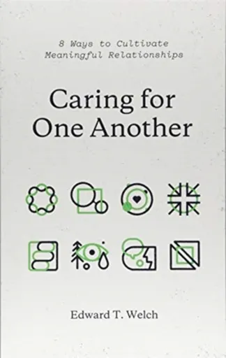 Caring for One Another - Edward T. Welch