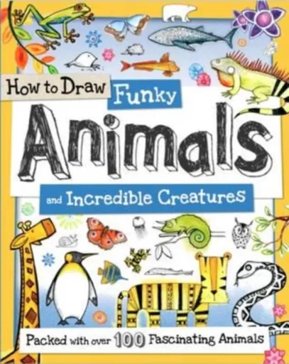How to Draw Funky Animals and Incredible Creatures - Toby Reynolds