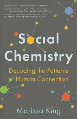 Social Chemistry : Decoding the Patterns of Human Connection - King Marissa