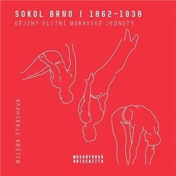Sokol Brno I 1862–1938: Dějiny elitní moravské jednoty (978-80-210-9441-3)
