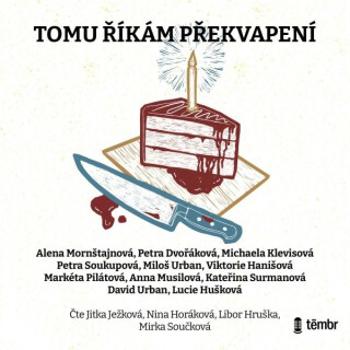 Tomu říkám překvapení - Petra Soukupová, Markéta Pilátová, Petra Dvořáková, Miloš Urban, Michaela Klevisová, Viktorie Hanišová, Alena Mornštajnová, Da