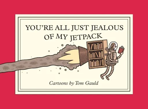 You're All Just Jealous of My Jetpack - Tom Gauld