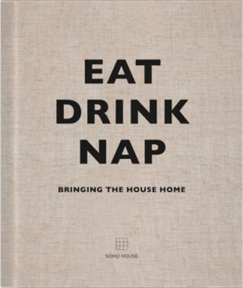 Eat, Drink, Nap - Soho House UK Limited