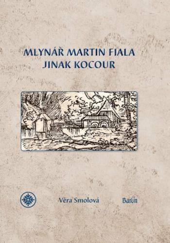 Mlynář Martin Fiala jinak Kocour - Věra Smolová