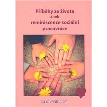 Příběhy ze života aneb reminiscence sociální pracovnice (978-80-7608-010-2)