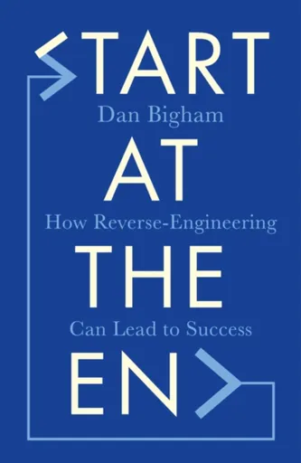 Start at the End - Dan Bigham