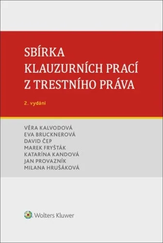 Sbírka klauzurních prací z trestního práva - Milana Hrušáková, Věra Kalvodová, Eva Brucknerová, Marek Fryšták, Jan Provazník, David Čep, Katarína Kand
