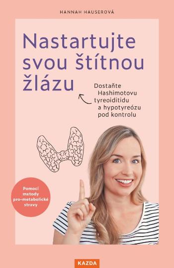 Hannah Hauserová Nastartujte svou štítnou žlázu Provedení: E-kniha