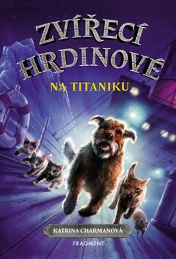 Zvířecí hrdinové – Na Titaniku - Katrina Charmanová