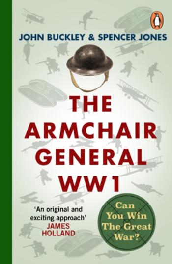 The Armchair General World War One - John Buckley, Spencer Jones