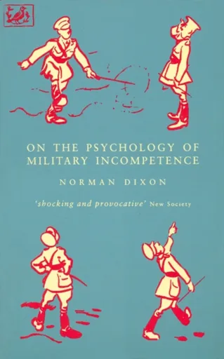 On The Psychology Of Military Incompetence - M Dixon, Norman F Dixon