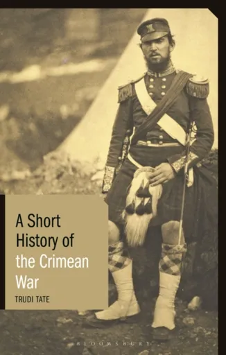 A Short History of the Crimean War - Dr Trudi  Tate