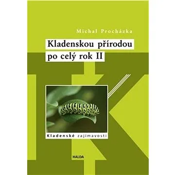 Kladenskou přírodou po celý rok II: Kladenské zajímavosti (978-80-907236-9-6)