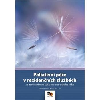 Paliativní péče v rezidenčních službách: se zaměřením na uživatele seniorského věku (978-80-88361-01-5)