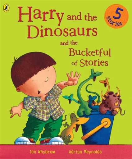 Harry and the Dinosaurs and the Bucketful of Stories - Ian Whybrow