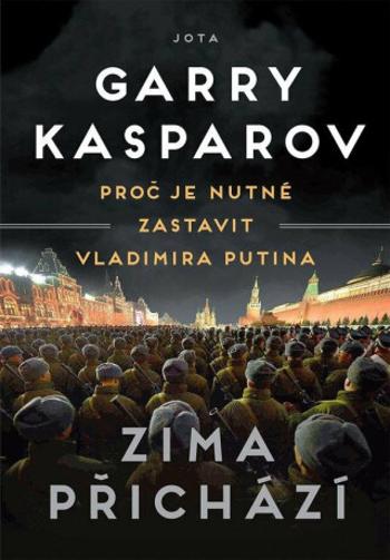 Zima přichází - Proč je nutné zastavit Vladimira Putina (Defekt) - Garry Kasparov